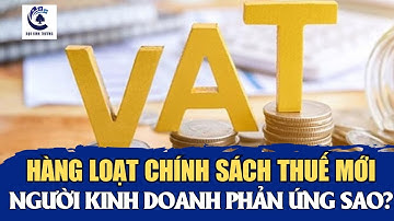 Loạt thay đổi lớn về chính sách thuế: Nhiều mặt hàng quen thuộc chịu thuế cao hơn | Đạo Kinh Thương