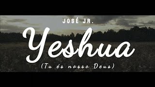 José Jr. | Yeshua / Tu És o Nosso Deus [Com Letra   Lyric Video]