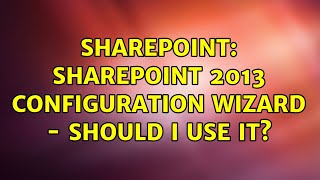 Sharepoint: SharePoint 2013 Configuration Wizard - Should I use it