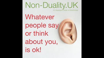 Whatever people say about you, is ok! non-duality explained