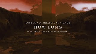 LOSTWIND, BrillLion, & UNDY - How Long (Falling North & H4RRIS Remix)