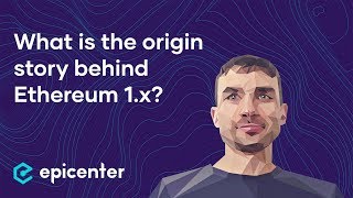 What is the origin story behind Ethereum 1.x? – Alexey Akhunov on Epicenter Podcast