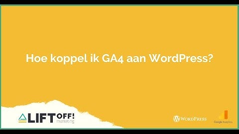 Tutorial: Google Analytics 4 instellen en koppelen aan jouw WordPress website
