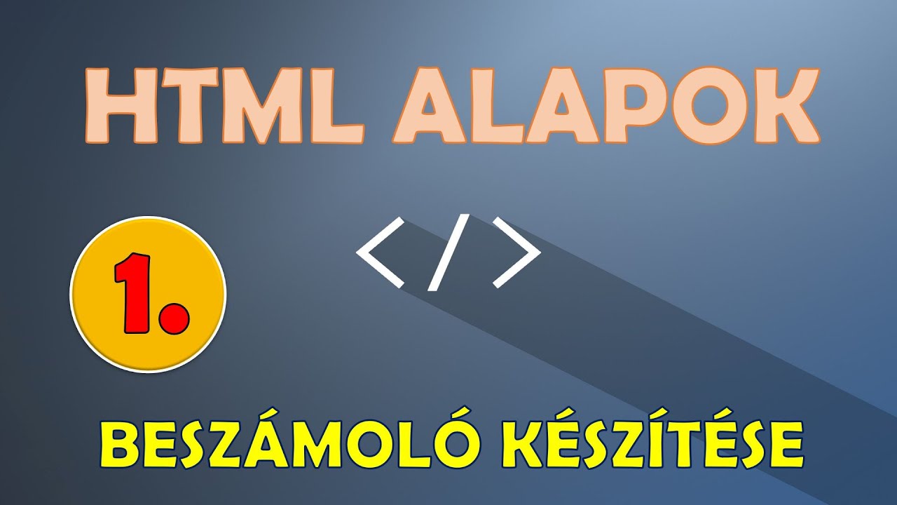 HTML PROGRAMOZÁS – BESZÁMOLÓ KÉSZÍTÉSE (1. RÉSZ)