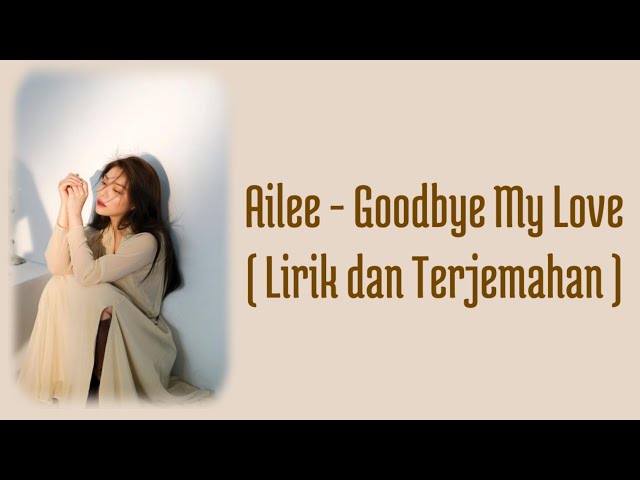 Ailee - Good Bye My Love || Lirik dan Terjemahan class=