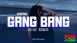 Sheng - Gang Bang ( Driikz Remiix )2024. 🇻🇺