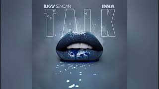 ILKAY SENCAN x INNA - TALK (Audio Oficial)