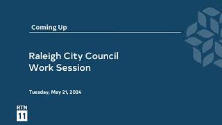 Raleigh City Council Afternoon Session - May 21, 2024