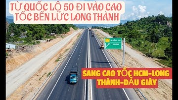 TỪ QUỐC LỘ 50 ĐI VÀO CAO TỐC BẾN LỨC LONG THÀNH SANG CAO TỐC LONG THÀNH DẦU GIÂY
