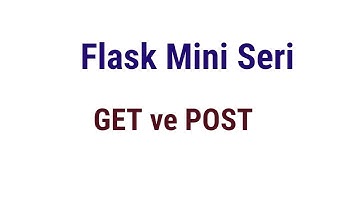 Flask Mini Seri 5 -   Get Ve Post Request , Form İşlemleri - Python Web Geliştirme