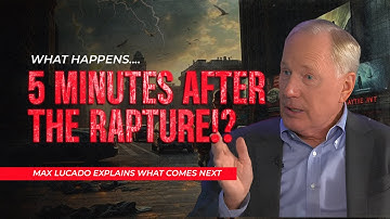 What Happens 5 Minutes After the Rapture!? Max Lucado Explains What Comes Next