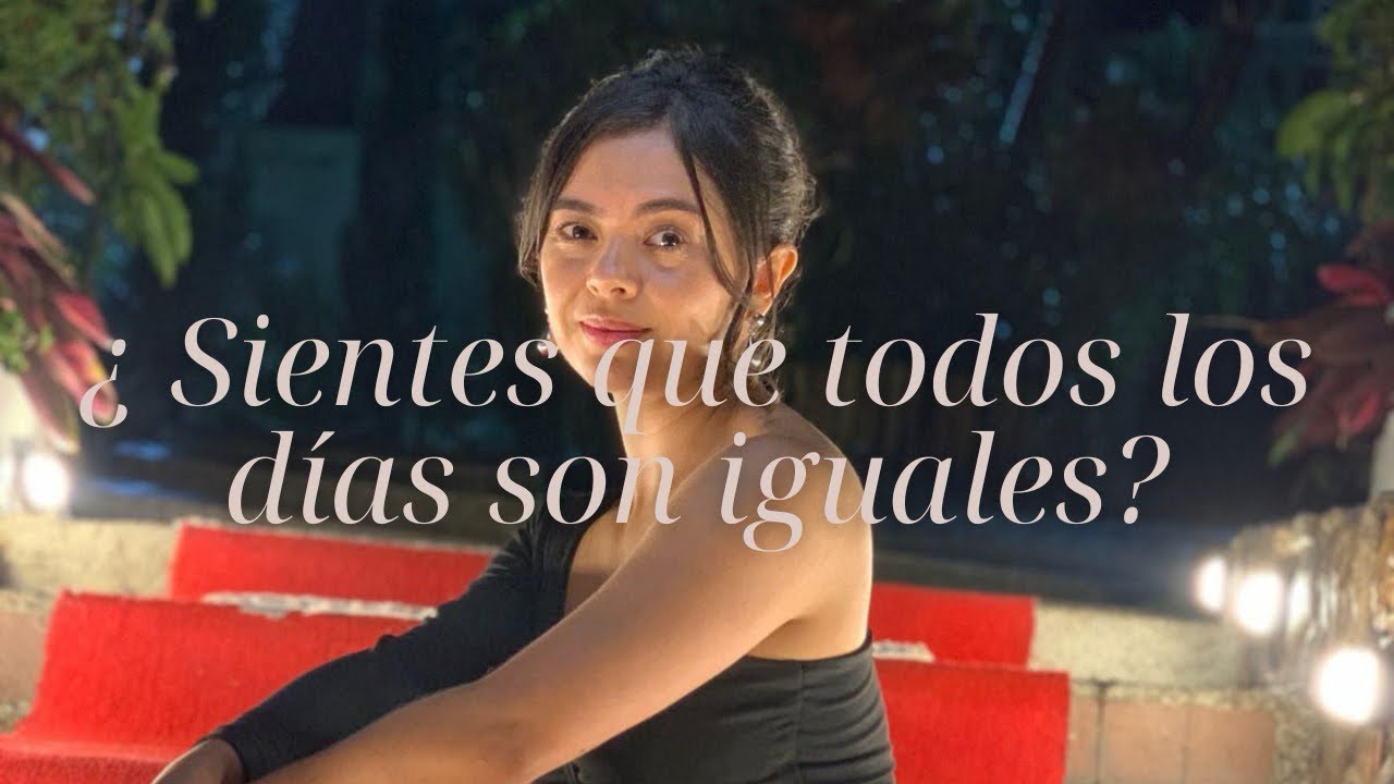 4 pasos para DEJAR de SENTIR 🍃que todos los DÍAS son IGUALES | Sofía