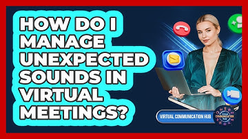How Do I Manage Unexpected Sounds In Virtual Meetings?