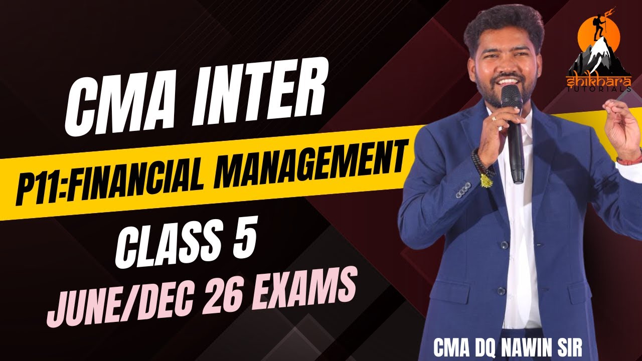 CMA INTER | P11:FINANCIAL MANAGEMENT | CLASS 5 | JUNE /DEC 2026 EXAMS  |  CMA DQ NAWIN SIR