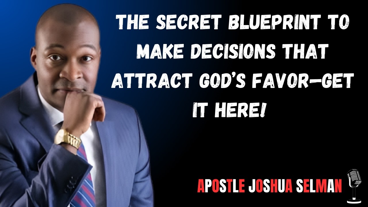 The Secret Blueprint to Make Decisions That Attract God’s Favor—Get It Here!   Apostle Joshua Selman