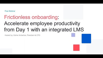 Frictionless onboarding: Accelerate employee productivity from Day 1 with an integrated LMS