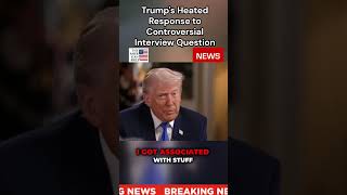 Trump's Heated Response to Controversial Interview Question #news