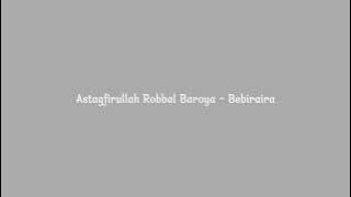 Astaghfirullah Robbal Baroya - Bebiraira