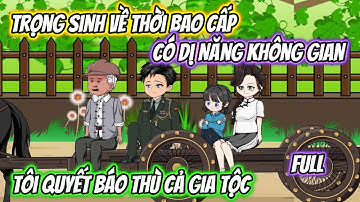 Trọng Sinh Về Thời Bao Cấp Có Dị Năng Không Gian, Tôi Quyết Báo Thù Cả Gia Tộc Full