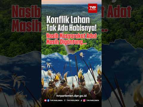 Konflik Lahan Tak Ada Habisnya! Nasib Masyarakat Adat Masih Digantung...