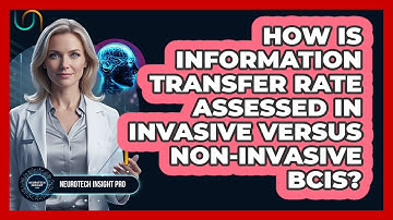 How Is Information Transfer Rate Assessed In Invasive Versus Non-Invasive BCIs?