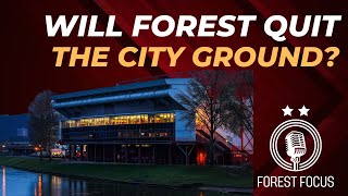 ARE NOTTINGHAM FOREST REALLY LEAVING THE CITY GROUND? | CHELSEA MATCH PREVIEW