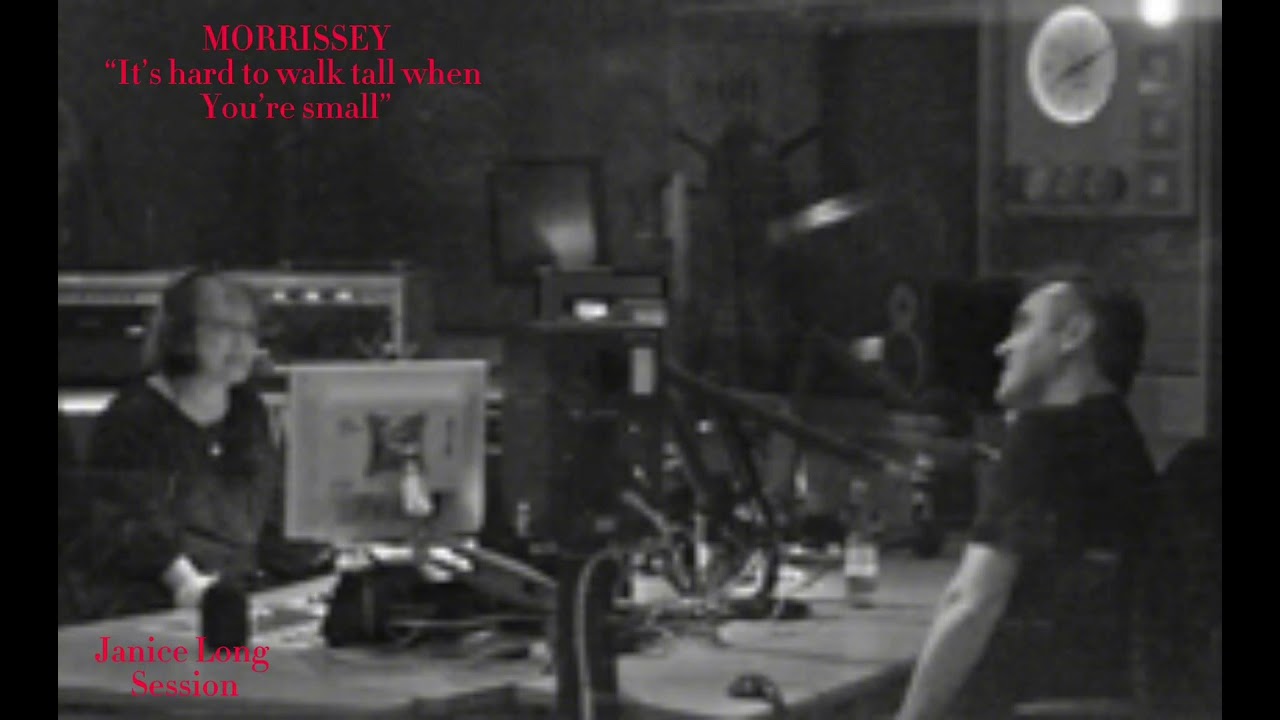 It’s hard to walk tall when you’re small. Morrissey (Janice Long session)