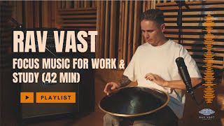 Unlock Your Focus RAV Vast Focus Music for Work Study 42 min