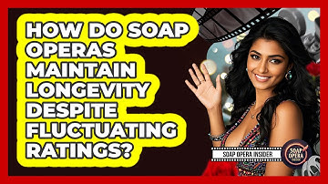 How Do Soap Operas Maintain Longevity Despite Fluctuating Ratings? - Soap Opera Insider