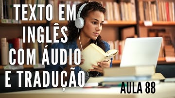 APRENDA INGLÊS COM LEITURA GUIADA - TEXTO EM INGLÊS COM ÁUDIO E TRADUÇÃO #AULA 88
