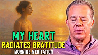 Dr. Joe Dispenza - My Heart Radiates Gratitude | Guided Morning Meditation to Attract Miracles