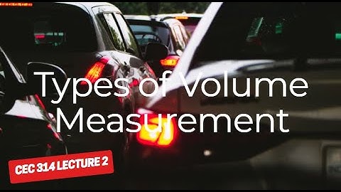 CEC 314 LECTURE 2 :TYPES OF VOLUME MEASUREMENT