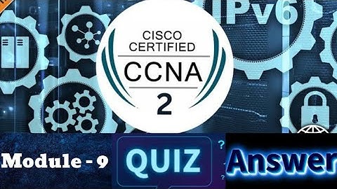 Cisco CCNA - 2 (Switching, Routing, and Wireless Essentials) - Module 9 Quiz Answers