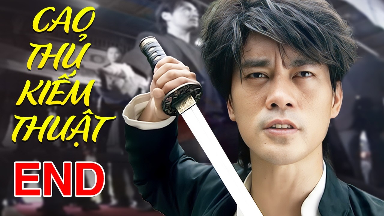 Cao Thủ Kiếm Thuật - Tập Cuối | Bom Tấn Phim Hành Động Võ Thuật Trung Quốc Mới Nhất 2026 |Lồng Tiếng