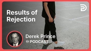 Results of Rejection | Part 2 - Rejection: Cause and Cure | Derek Prince
