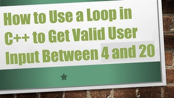 How to Use a Loop in C+ +  to Get Valid User Input Between 4 and 20
