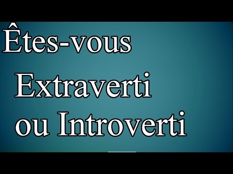 Vidéo: Qu'est-ce Qu'un Extraverti? Personnalité, Caractéristiques, Type Et Plus