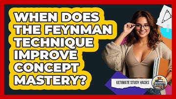 When Does The Feynman Technique Improve Concept Mastery?