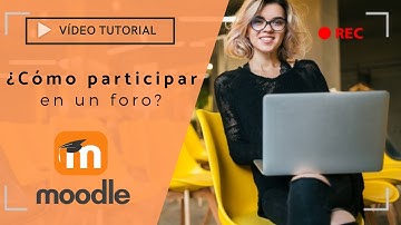 Video Tutorial: ¿Cómo participar en un foro en Moodle?