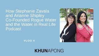 VLOG 4 - How Stephanie and Arianne Co-Founded Rogue Water and the Water in Real Life Podcast