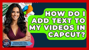 How Do I Add Text To My Videos In CapCut? - Marketing and Advertising Guru