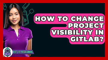 How To Change Project Visibility In GitLab? - Next LVL Programming