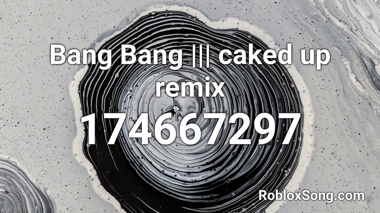 Bang Bang Caked Up Remix Roblox Id Roblox Music Code Youtube - bank account full version id code roblox