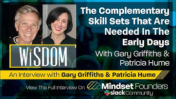 The Complementary Skill Sets That Are Needed In The Early Days, With Gary Griffiths & Patricia Hume