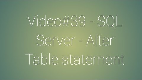 Video#39 - SQL Server - Alter Table statement