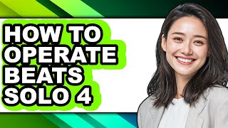 How to Operate Beats Solo 4 (full Guide)