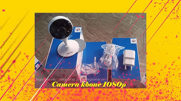 Hướng dẫn cài đặt camera Kbone H21W - chi tiết và ai cũng làm được