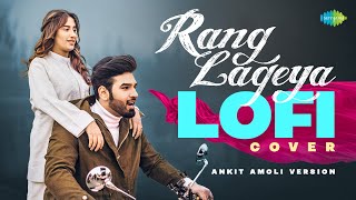 Rang Lageya Lofi Cover - Lyrical Video | Paras Chhabra | Mahira S, Ankit Amoli, Kumaar, Rochak Kohli