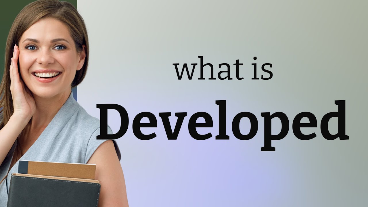 Developed • DEVELOPED definition - YouTube