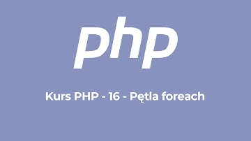 Kurs PHP - 16 - Pętla foreach (2020)